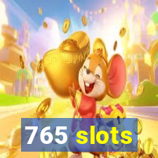 765 slots